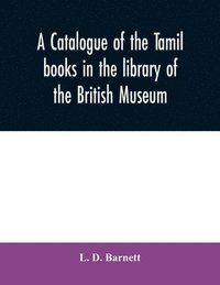 bokomslag A catalogue of the Tamil books in the library of the British Museum