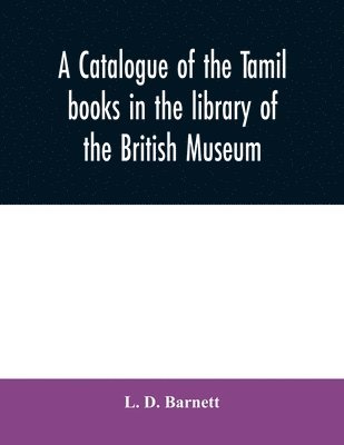 A catalogue of the Tamil books in the library of the British Museum 1