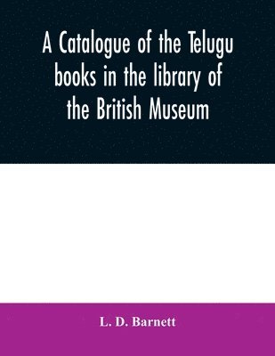 bokomslag A catalogue of the Telugu books in the library of the British Museum