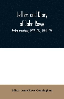 Letters and diary of John Rowe 1