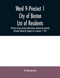 bokomslag Ward 9-Precinct 1; City of Boston; List of residents; 20 Years of Age and Over (Non-Citizens Indicated by Asterisk) (Females Indicted by Dagger) As of January 1, 1941