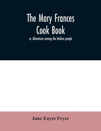 bokomslag The Mary Frances cook book; or, Adventures among the kitchen people