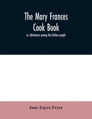 The Mary Frances cook book; or, Adventures among the kitchen people 1