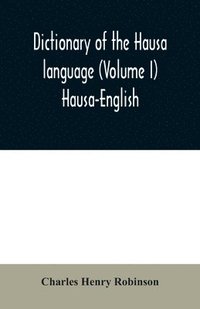bokomslag Dictionary of the Hausa language (Volume I) Hausa-English