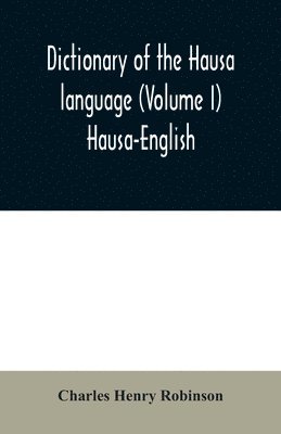 Charles Henry Robinson - Dictionary of the Hausa language (Volume I) Hausa-English, Häftad