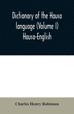 Dictionary of the Hausa language (Volume I) Hausa-English 1