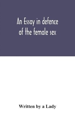 Written A Lady, Written A. Lady, Written by a Lady - essay in defence of the female sex., Häftad