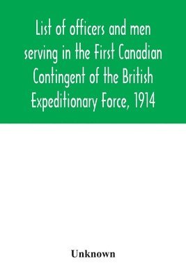 bokomslag List of officers and men serving in the First Canadian Contingent of the British Expeditionary Force, 1914