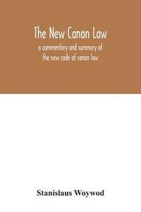 bokomslag The new canon law: a commentary and summary of the new code of canon law