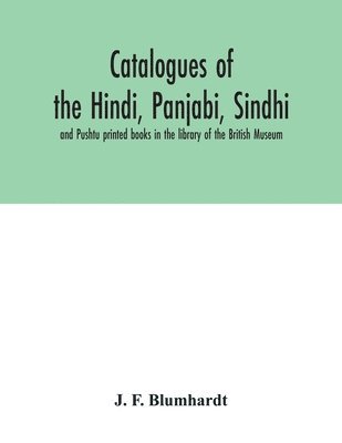 J F Blumhardt, J. F. Blumhardt - Catalogues of the Hindi, Panjabi, Sindhi, and Pushtu printed books in the library of the British Museum, Häftad