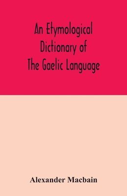 bokomslag An etymological dictionary of the Gaelic language