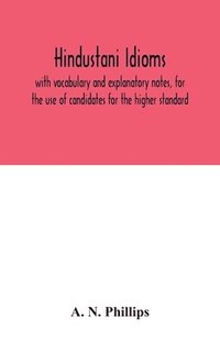 bokomslag Hindustani idioms, with vocabulary and explanatory notes, for the use of candidates for the higher standard