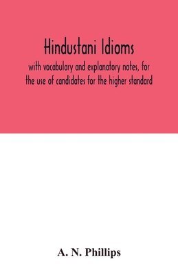 bokomslag Hindustani idioms, with vocabulary and explanatory notes, for the use of candidates for the higher standard