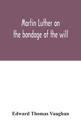 Martin Luther on the bondage of the will 1