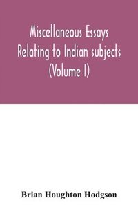 bokomslag Miscellaneous essays relating to Indian subjects (Volume I)