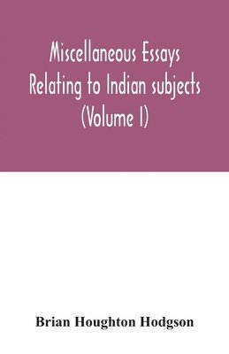 Brian Houghton Hodgson - Miscellaneous essays relating to Indian subjects (Volume I), Häftad
