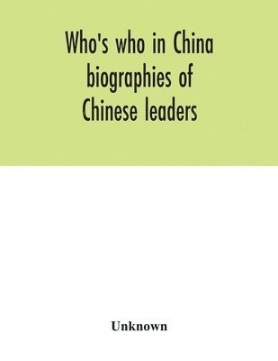 Unknown - Who's who in China; biographies of Chinese leaders, Häftad