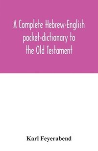 bokomslag A complete Hebrew-English pocket-dictionary to the Old Testament