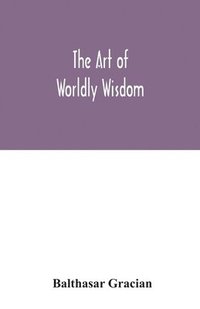 bokomslag The art of worldly wisdom