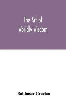 bokomslag The art of worldly wisdom