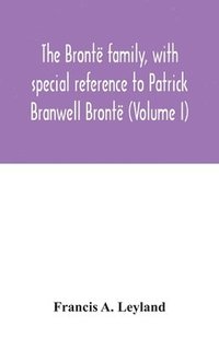 bokomslag The Bront family, with special reference to Patrick Branwell Bront (Volume I)