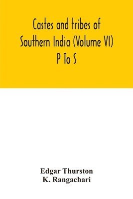 Edgar Thurston, K Rangachari, K. Rangachari - Castes and tribes of southern India (Volume VI) P To S, Häftad