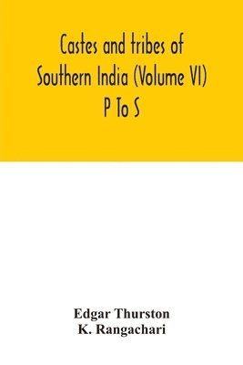 Castes and tribes of southern India (Volume VI) P To S 1