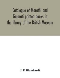 bokomslag Catalogue of Marathi and Gujarati printed books in the library of the British Museum
