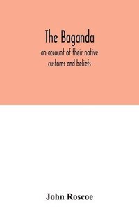 bokomslag The Baganda; an account of their native customs and beliefs