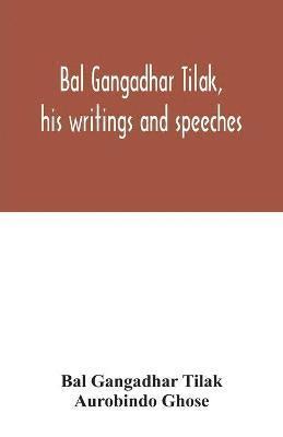 Bal Gangadhar Tilak, his writings and speeches. Appreciation by Babu Aurobindo Ghose 1