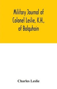 bokomslag Military journal of Colonel Leslie, K.H., of Balquhain