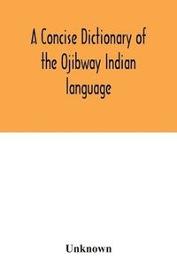 bokomslag concise dictionary of the Ojibway Indian language