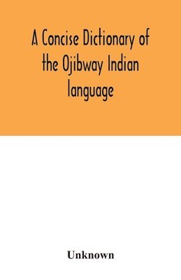 concise dictionary of the Ojibway Indian language 1