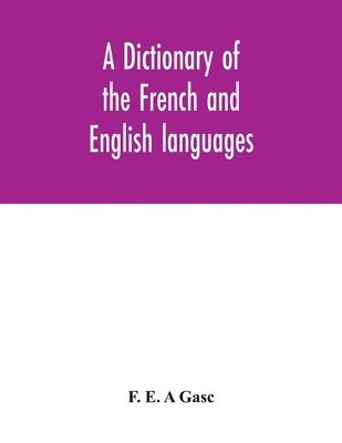 bokomslag dictionary of the French and English languages. With supplement containing nearly four thousand new words and meanings