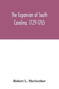 bokomslag The expansion of South Carolina, 1729-1765