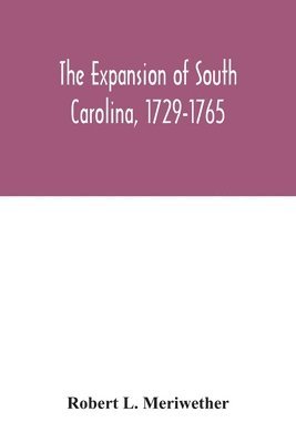 bokomslag The expansion of South Carolina, 1729-1765