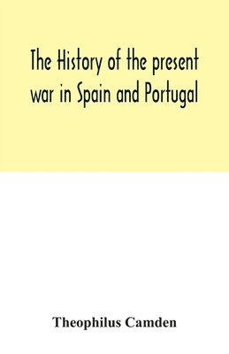 bokomslag history of the present war in Spain and Portugal