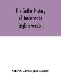 bokomslag The Gothic history of Jordanes in English version