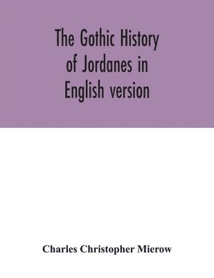 bokomslag Gothic history of Jordanes in English version