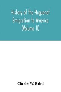 bokomslag History of the Huguenot emigration to America (Volume II)