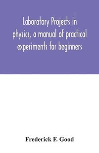 bokomslag Laboratory projects in physics, a manual of practical experiments for beginners