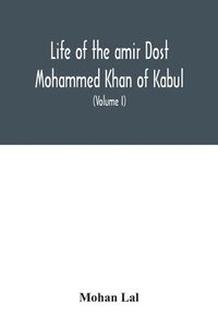 bokomslag Life of the amir Dost Mohammed Khan of Kabul