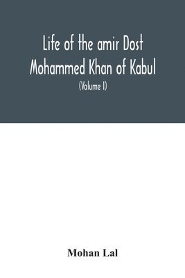 Life of the amir Dost Mohammed Khan of Kabul 1