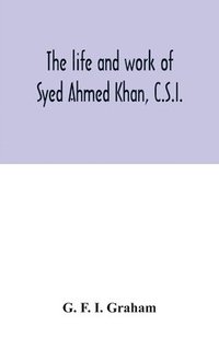 bokomslag life and work of Syed Ahmed Khan, C.S.I.