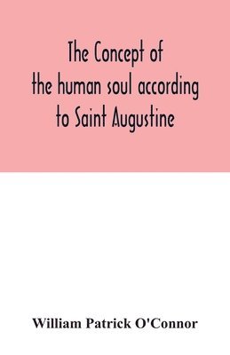 bokomslag The concept of the human soul according to Saint Augustine