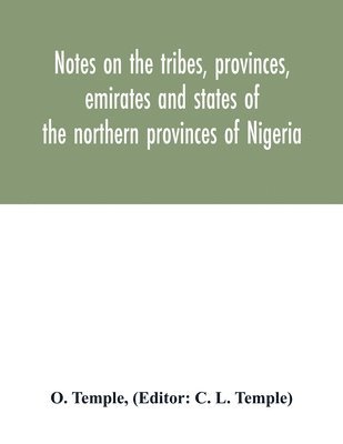 bokomslag Notes on the tribes, provinces, emirates and states of the northern provinces of Nigeria