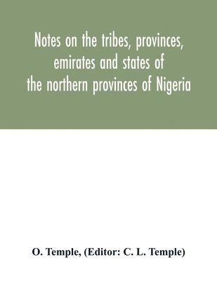 Notes on the tribes, provinces, emirates and states of the northern provinces of Nigeria 1