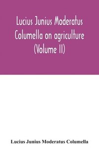 bokomslag Lucius Junius Moderatus Columella On agriculture (Volume II)