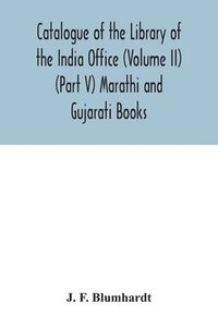 bokomslag Catalogue of the Library of the India Office (Volume II) (Part V) Marathi and Gujarati Books