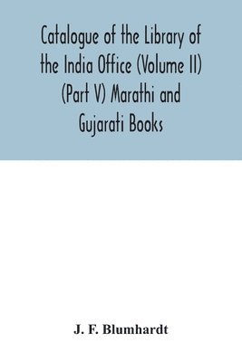 Catalogue of the Library of the India Office (Volume II) (Part V) Marathi and Gujarati Books 1